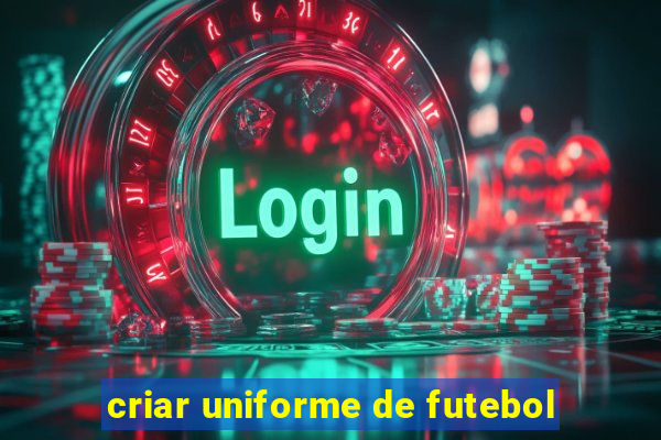 criar uniforme de futebol